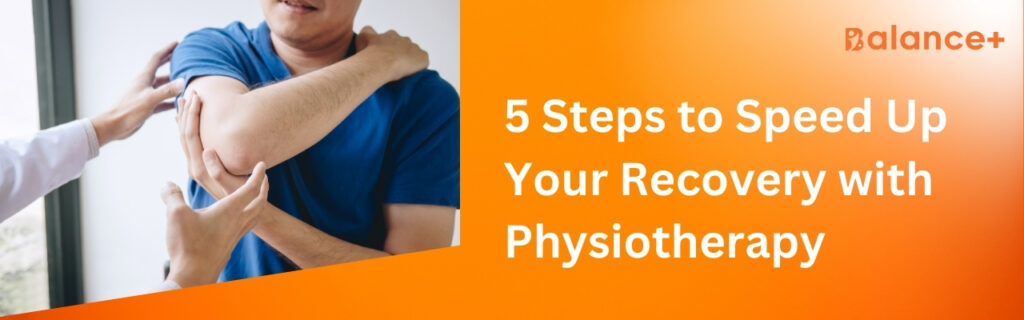5 Steps to Speed Up Your Recovery with Physiotherapy