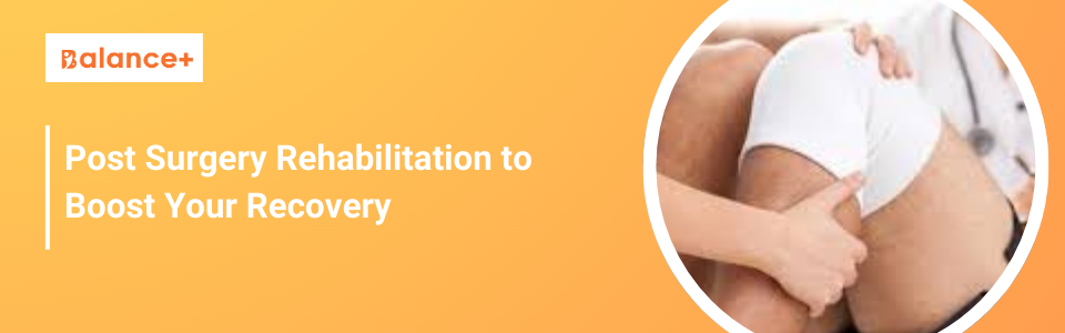 Post Surgery Rehabilitation